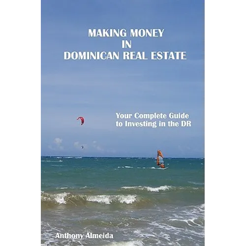 Making Money in Dominican Republic Real Estate: Your Complete Guide to Investing in the DR - Paperback