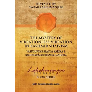 The Mystery of Vibrationless-Vibration in Kashmir Shaivism: : Vasugupta's Spanda Karika & Kshemaraja's Spanda Sandoha - Paperback