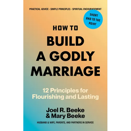 How to Build a Godly Marriage: 12 Principles for Flourishing and Lasting - Paperback