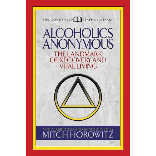 Alcoholics Anonymous (Condensed Classics): The Landmark of Recovery and Vital Living - Paperback