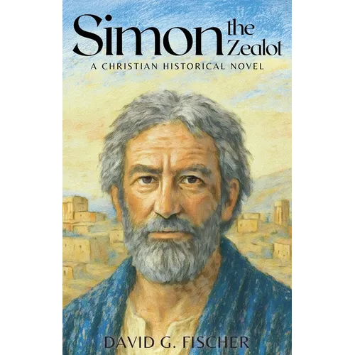 Simon the Zealot: A Christian Historical Novel - Paperback