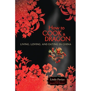 How to Cook a Dragon: Living, Loving, and Eating in China - Paperback