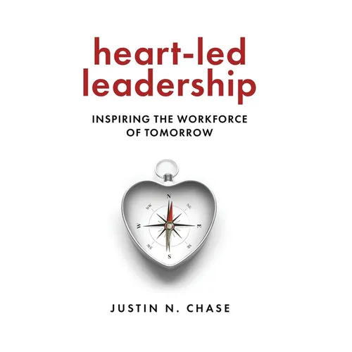 Heart-Led Leadership: Inspiring the Workforce of Tomorrow - Hardcover