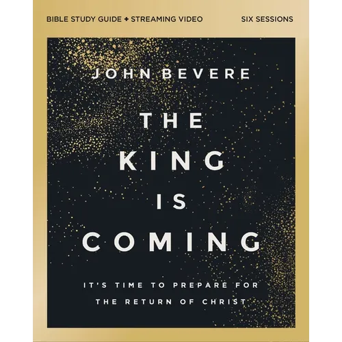The King Is Coming Bible Study Guide Plus Streaming Video: It's Time to Prepare for the Return of Christ - Paperback