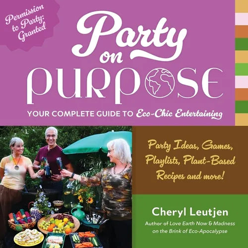Party on Purpose: Your Complete Guide to Eco-Chic Entertaining - Paperback
