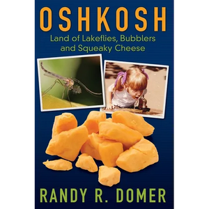 Oshkosh - Land of Lakeflies, Bubblers and Squeaky Cheese - Paperback