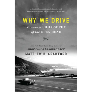 Why We Drive: Toward a Philosophy of the Open Road - Paperback