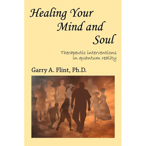 Healing Your Mind and Soul: Therapeutic Interventions in Quantum Reality - Paperback