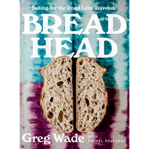 Bread Head: Baking for the Road Less Traveled - Hardcover