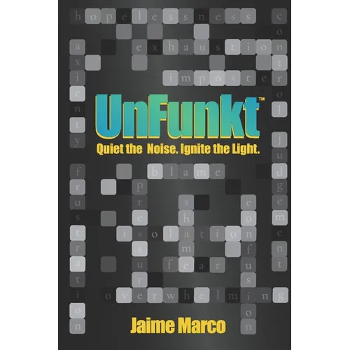 UnFunkt: Quiet the Noise. Ignite the Light. - Paperback