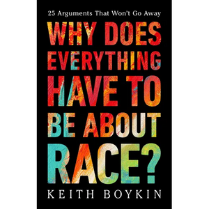 Why Does Everything Have to Be about Race?: 25 Arguments That Won't Go Away - Hardcover