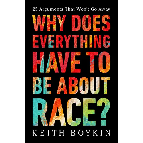 Why Does Everything Have to Be about Race?: 25 Arguments That Won't Go Away - Hardcover