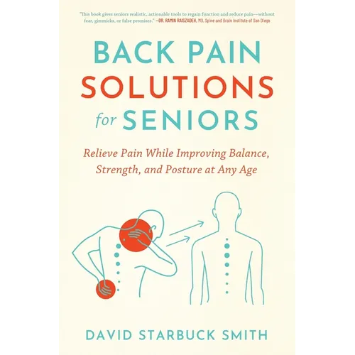 Back Pain Solutions for Seniors: Relieve Pain While Improving Balance, Strength, and Posture at Any Age - Paperback