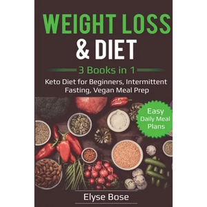 Weight Loss & Diet: 3 Books in 1: Keto Diet for Beginners, Intermittent Fasting, Vegan Meal Prep: 3 Books in 1: Keto Diet for Beginners, Intermittent - Paperback