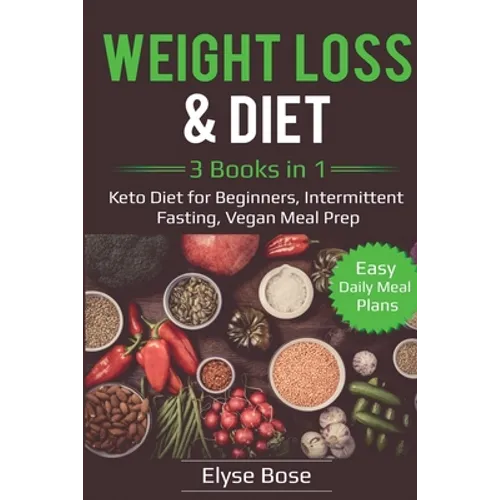 Weight Loss & Diet: 3 Books in 1: Keto Diet for Beginners, Intermittent Fasting, Vegan Meal Prep: 3 Books in 1: Keto Diet for Beginners, Intermittent - Paperback