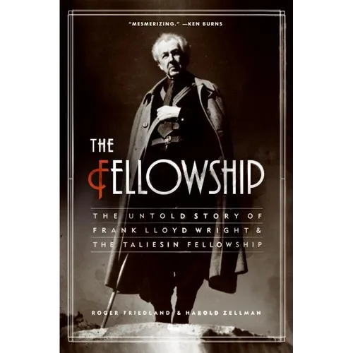 The Fellowship: The Untold Story of Frank Lloyd Wright and the Taliesin Fellowship