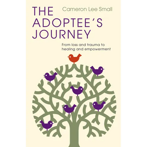 The Adoptee's Journey: From Loss and Trauma to Healing and Empowerment - Paperback