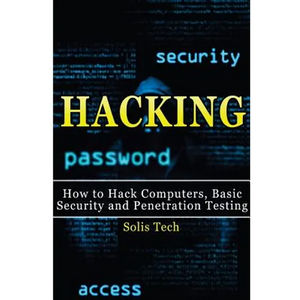 Hacking: How to Hack Computers, Basic Security and Penetration Testing - Paperback