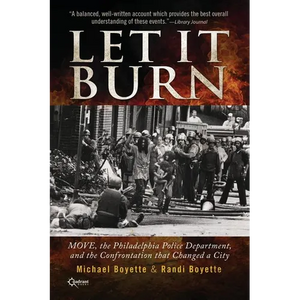 Let It Burn: MOVE, the Philadelphia Police Department, and the Confrontation that Changed a City - Paperback