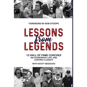 Lessons from Legends: 12 Hall of Fame Coaches on Leadership, Life, and Leaving a Legacy - Hardcover