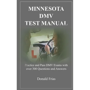 Minnesota DMV Test Manual: Practice and Pass DMV Exams with over 300 Questions and Answers - Paperback