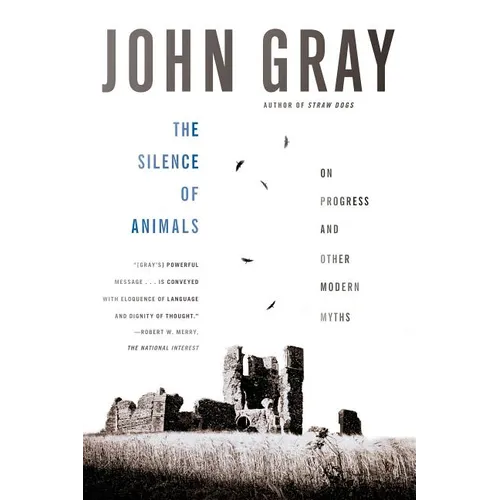 The Silence of Animals: On Progress and Other Modern Myths - Paperback