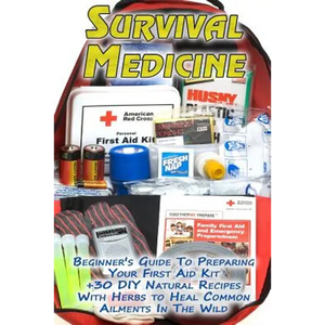 Survival Medicine: Beginner's Guide To Preparing Your First Aid Kit + 30 DIY Natural Recipes With Herbs to Heal Common Ailments In The Wi - Paperback