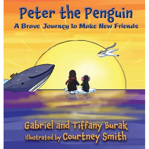 Peter the Penguin: A Brave Journey to Make New Friends - Hardcover