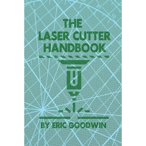 The Laser Cutter Handbook: A guide to machine set up, operatiion, servicing and maintenance. - Paperback
