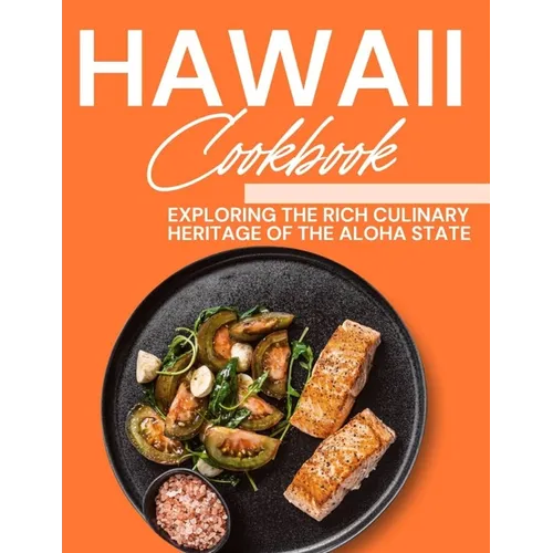 Hawaii Cookbook: Exploring the Rich Culinary Heritage of the Aloha State - Paperback