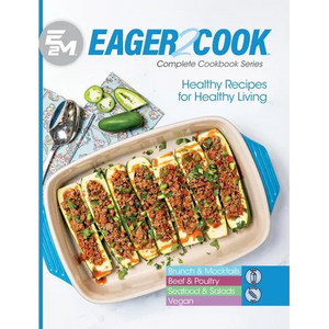 Eager 2 Cook: Healthy Recipes for Healthy Living - Hardcover