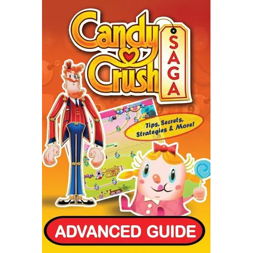 Candy Crush Saga Advanced Guide - Paperback