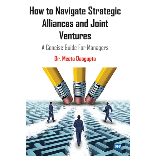 How to Navigate Strategic Alliances and Joint Ventures: A Concise Guide For Managers - Paperback