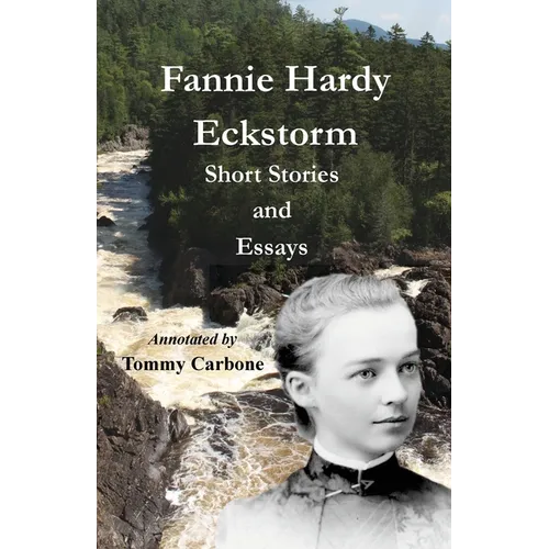 Fannie Hardy Eckstorm - Short Stories and Essays (Annotated) - Paperback