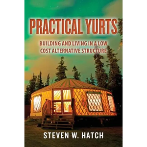 Practical Yurts: Building and Living in a Low Cost Alternative Structure - Paperback