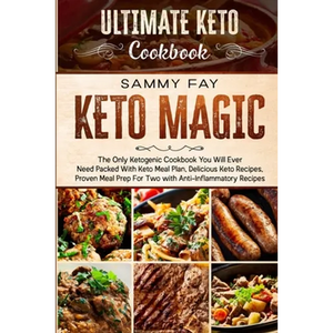Ultimate Keto Cookbook: KETO MAGIC - The Only Ketogenic Cookbook You Will Ever Need Packed With Keto Meal Plan, Delicious Keto Recipes, Proven Meal Pr - Paperback