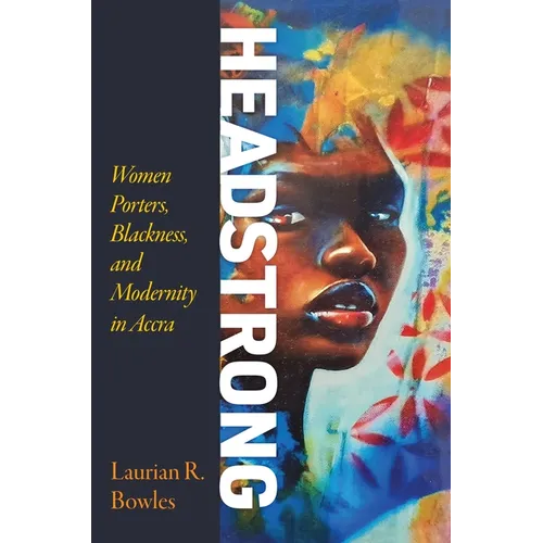 Headstrong: Women Porters, Blackness, and Modernity in Accra - Paperback