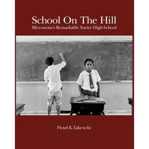 School On The Hill: Micronesia's Remarkable Xavier High School - Paperback