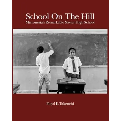 School On The Hill: Micronesia's Remarkable Xavier High School - Paperback