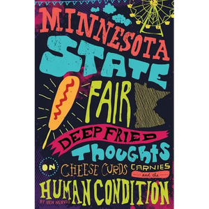 Minnesota State Fair: Deep Fried Thoughts on Cheese Curds, Carnies, and The Human Condition - Paperback