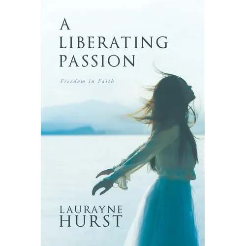 A Liberating Passion: Freedom in Faith - Paperback