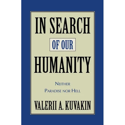 In Search of Our Humanity: Neither Paradise Nor Hell - Hardcover
