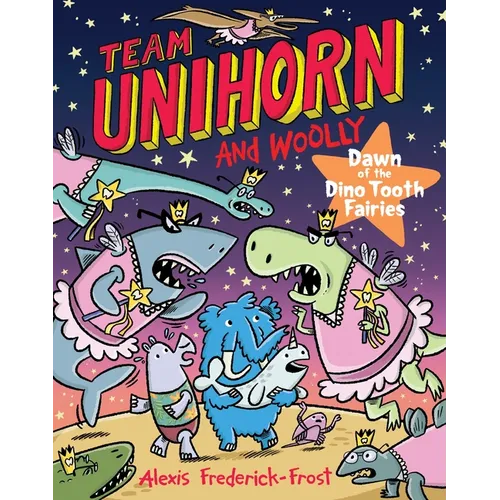 Team Unihorn and Woolly #3: Dawn of the Dino Tooth Fairies: A Graphic Novel - Paperback