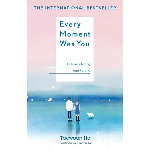 Every Moment Was You: Notes on Loving and Parting - Hardcover