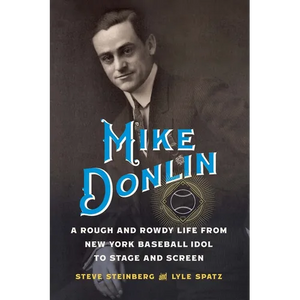 Mike Donlin: A Rough and Rowdy Life from New York Baseball Idol to Stage and Screen - Hardcover