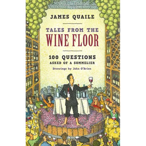 Tales from the Wine Floor: 100 Questions Asked of a Sommelier - Hardcover