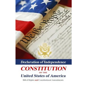 Declaration Of Independence, Constitution Of The United States Of America, Bill Of Rights And Constitutional Amendments - Paperback