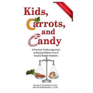 Kids, Carrots, and Candy: A Practical, Positive Approach to Raising Children Free of Food and Weight Problems - Paperback