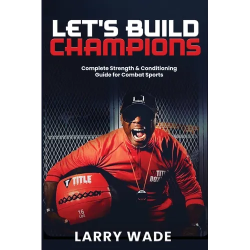 Let's Build Champions: Complete Strength & Conditioning Guide for Combat Sports - Paperback