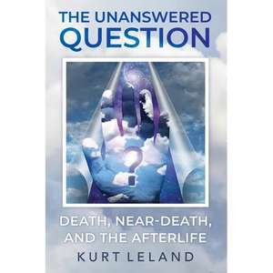 The Unanswered Question: Death, Near-Death, and the Afterlife - Paperback